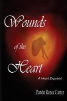 Wounds of the Heart: : A Heart Exposed 1502411458 Book Cover
