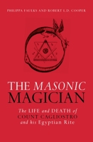 The Masonic Magician: The Life and Death of Count Cagliostro and His Egyptian Rite 1786780135 Book Cover