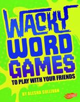 Wacky Word Games to Play with Your Friends 1543503381 Book Cover