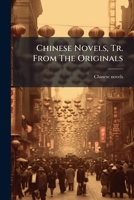 Chinese Novels, Tr. from the Originals: To Which Are Added, Proverbs and Moral Maxims, by J.F. Davis 117482672X Book Cover