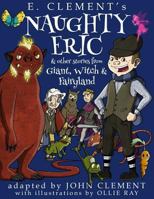 Naughty Eric & Other Stories from Giant, Witch & Fairyland 1522817778 Book Cover