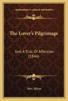The Lover's Pilgrimage and a Trial of Affection 1165117223 Book Cover