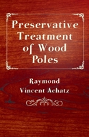 Preservative Treatment Of Wood Poles 0548829381 Book Cover