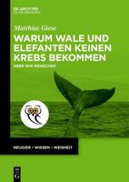 Warum Wale Und Elefanten Keinen Krebs Bekommen: Aber Wir Menschen 3112263421 Book Cover