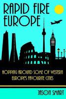 Rapid Fire Europe: City Hopping in 22 Western European Countries 1500889369 Book Cover