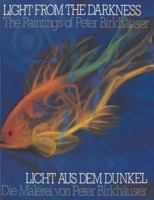 Light from the Darkness / Licht Aus Dem Dunkel: The Paintings of Peter Birkhauser / Die Malerei Von Peter Birkhauser 3034850352 Book Cover