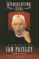 Persecuting Zeal: A Portrait of Ian Paisley 0863222420 Book Cover