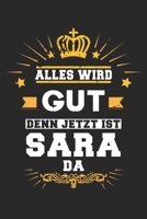 Alles wird gut denn jetzt ist Sara da: Notizbuch gepunktet DIN A5 - 120 Seiten f�r Notizen, Zeichnungen, Formeln Organizer Schreibheft Planer Tagebuch 1695772571 Book Cover