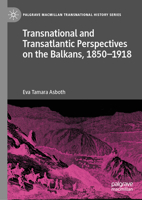 Transnational and Transatlantic Perspectives on the Balkans, 1850-1918 3031691792 Book Cover