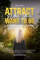 Attract Who You want to Be: A Teenage Mom's Journey To Redemption 285293180X Book Cover