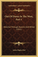 Out Of Doors In The West, Part 1: Sketches Through Autumn And Winter 116699337X Book Cover