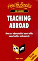 Teaching Abroad: How and Where to Find World-Wide Opportunities and Contacts (How to Books : Jobs and Careers) 1857032764 Book Cover