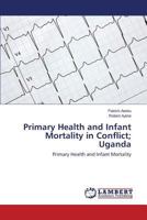 Primary Health and Infant Mortality in Conflict; Uganda 3659538949 Book Cover
