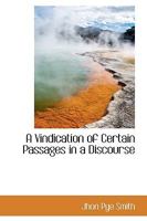 A Vindication of Certain Passages in a Discourse 1145613748 Book Cover