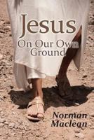 Jesus on Our Own Ground 1907732195 Book Cover