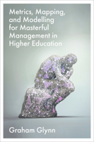 Metrics, Mapping, and Modelling for Masterful Management in Higher Education 1836622112 Book Cover