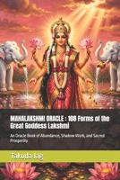 MAHALAKSHMI ORACLE : 108 Forms of the Great Goddess Lakshmi: An Oracle Book of Abundance, Shadow Work, and Sacred Prosperity (The Hindu Deity Oracle: 108 Sacred Forms) B0H14K5ZX7 Book Cover