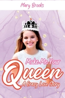 Make Me Your Queen: A Crazy Love Story B0C9SDN7F9 Book Cover
