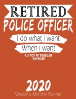 Retired Police Officer - I do What i Want When I Want 2020 Planner: High Performance Weekly Monthly Planner To Track Your Hourly Daily Weekly Monthly Progress - Funny Gift Ideas For Retired Police Off 1658222946 Book Cover