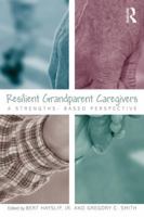 Resilient Grandparent Caregivers: A Strengths-Based Perspective 0415897556 Book Cover