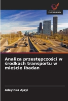 Analiza przestepczosci w srodkach transportu w miescie Ibadan (Polish Edition) 6206818144 Book Cover
