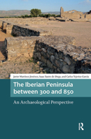 The Iberian Peninsula between 300 and 850: An Archaeological Perspective 1041188196 Book Cover
