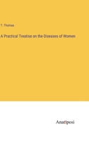 A Practical Treatise on the Diseases of Women 1343917212 Book Cover