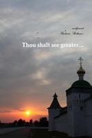 Thou shalt see greater... 1387038605 Book Cover