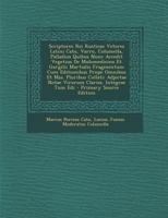 Scriptores Rei Rusticae Veteres Latini Cato, Varro, Columella, Palladius Quibus Nunc Accedit Vegetius De Mulomedicina Et Gargilii Martialis Fragmentum ... Clariss. Integrae Tum Edi 1016580649 Book Cover