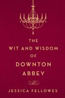 The Wit and Wisdom of Downton Abbey 1250093600 Book Cover
