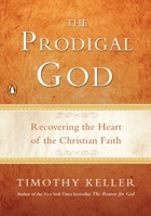 The Prodigal God: Christianity Redefined Through the Parable of the Prodigal Sons 1594484023 Book Cover