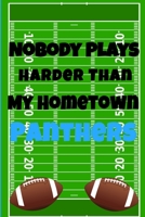 Nobody Plays Harder Than My Hometown Panthers: Football Playbook For Football Coaches, Fantasy Football Players, and Die-hard Football Fans. Draw Up ... Use As Your Daily Planner and Organizer 1675604622 Book Cover