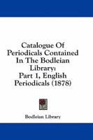 Catalogue of the Periodicals Contained in the Bodleian Library 1436798949 Book Cover