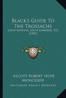 Black's Guide To The Trossachs: Loch Katrine, Loch Lomond, Etc. 1436790220 Book Cover