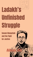 Ladakh's Unfinished Struggle: Sonam Wangchuk and the Fight for Justice B0F3JVWS71 Book Cover