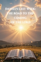 Daniel's Last Week : The Road to the Coming of the Lord 1970283165 Book Cover