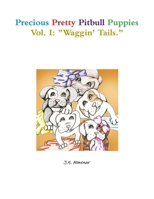 Precious Pretty Pitbull Puppies Vol. I: Waggin' Tails. 0557996228 Book Cover