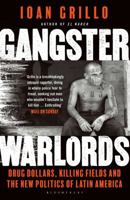 Gangster Warlords: Drug Dollars, Killing Fields, and the New Politics of Latin America 162040379X Book Cover