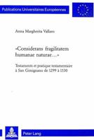 «Considerans Fragilitatem Humanae Naturae...»: Testaments Et Pratique Testamentaire À San Gimignano de 1299 À 1530 3906767582 Book Cover