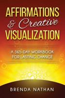 Affirmations & Creative Visualization: A 365-Day Workbook for Lasting Change 1517127556 Book Cover