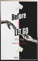 BEFORE I LET GO (TY & SLY): A Story of Love and Loss B0DTZ3SKHG Book Cover