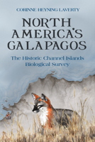 North America's Galapagos: The Historic Channel Islands Biological Survey 1607817292 Book Cover