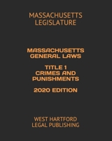 MASSACHUSETTS GENERAL LAWS TITLE 1 CRIMES AND PUNISHMENTS 2020 EDITION: WEST HARTFORD LEGAL PUBLISHING B089M1H2TS Book Cover