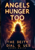 Angels Hunger Too: The Deity Dialogues 130094756X Book Cover