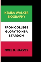 KEMBA WALKER BIOGRAPHY: FROM COLLEGE GLORY TO NBA STARDOM B0DPCYM6JT Book Cover