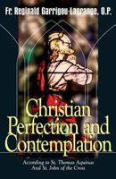 Christian Perfection and Contemplation: According to St. Thomas Aquinas and St. John of the Cross 1015090958 Book Cover