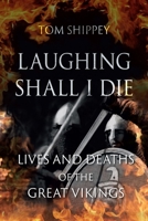 Laughing Shall I Die: Lives and Deaths of the Great Vikings 1789142172 Book Cover