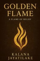 Golden Flame: A FLAME OF BELIEF B0FR8JK33P Book Cover