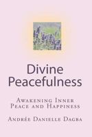 Divine Peacefulness: Awakening Inner Peace and Happiness 144140161X Book Cover