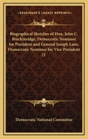 Biographical Sketches of Hon. John C. Breckinridge, Democratic Nominee for President and General Joseph Lane, Democratic Nominee for Vice President (1 0548564507 Book Cover